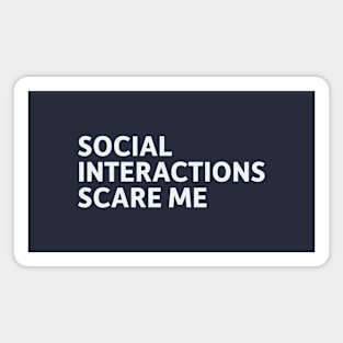 Social Interactions Scare Me Magnet